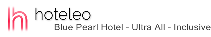 hoteleo - Blue Pearl Hotel - Ultra All - Inclusive